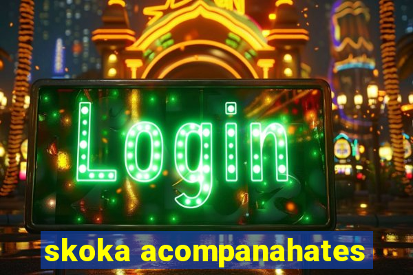 skoka acompanahates